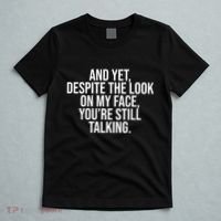 And Yet Despite The Look On My Face YouRe Still Talking Funny T-Shirt thumb 5