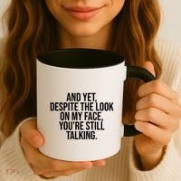 And Yet Despite The Look On My Face YouRe Still Talking Funny Coffee Mug thumb 3