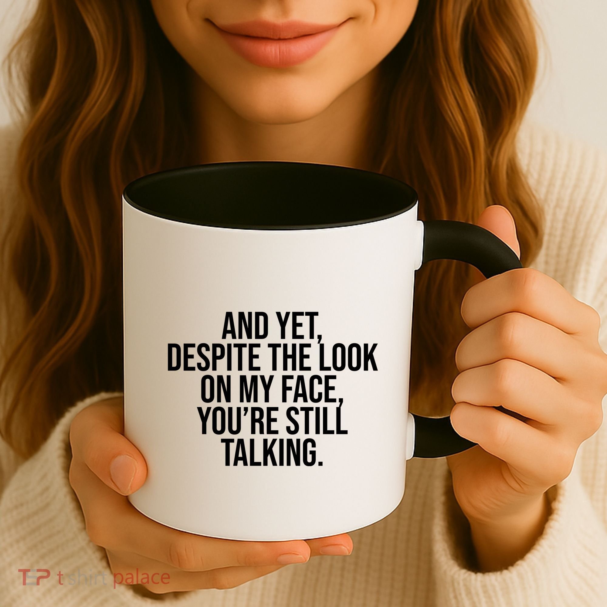 And Yet Despite The Look On My Face YouRe Still Talking Funny Coffee Mug