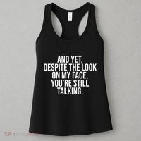 And Yet Despite The Look On My Face YouRe Still Talking Funny Women's Tank Top thumb 3