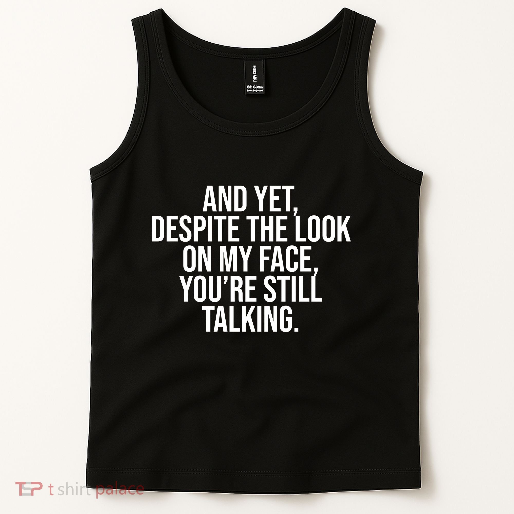 And Yet Despite The Look On My Face YouRe Still Talking Funny Tank Top