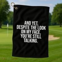 And Yet Despite The Look On My Face YouRe Still Talking Funny Golf Towel thumb 1