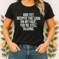And Yet Despite The Look On My Face YouRe Still Talking Funny Women's T-Shirt thumb 2