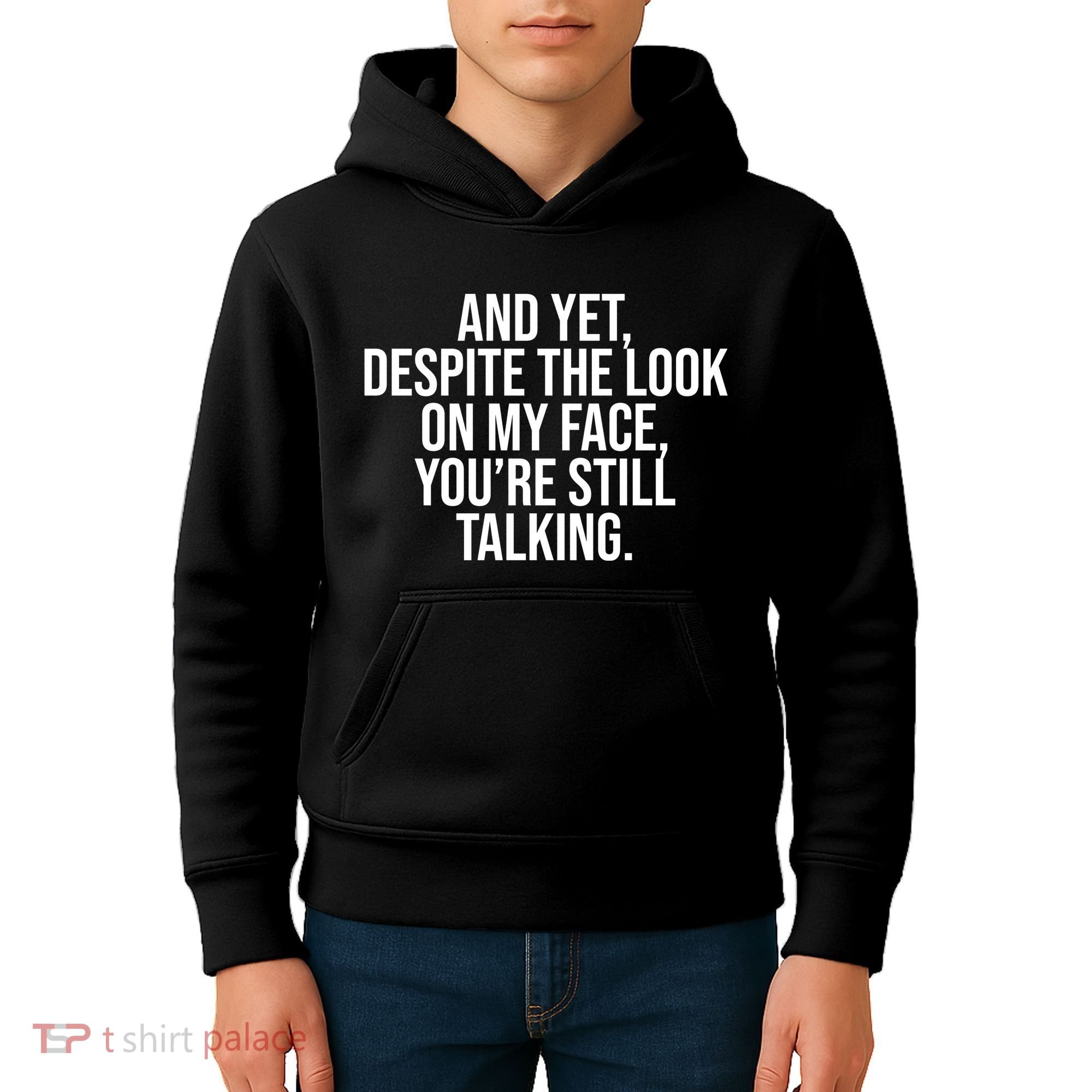 And Yet Despite The Look On My Face YouRe Still Talking Funny Kids Hoodie