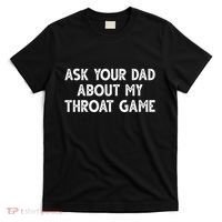 Ask Your Dad About My Throat Game T-Shirt thumb 0