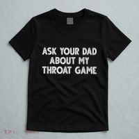 Ask Your Dad About My Throat Game T-Shirt thumb 5