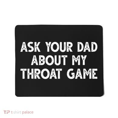 Ask Your Dad About My Throat Game Mousepad