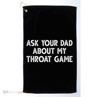 Ask Your Dad About My Throat Game Golf Towel thumb 0