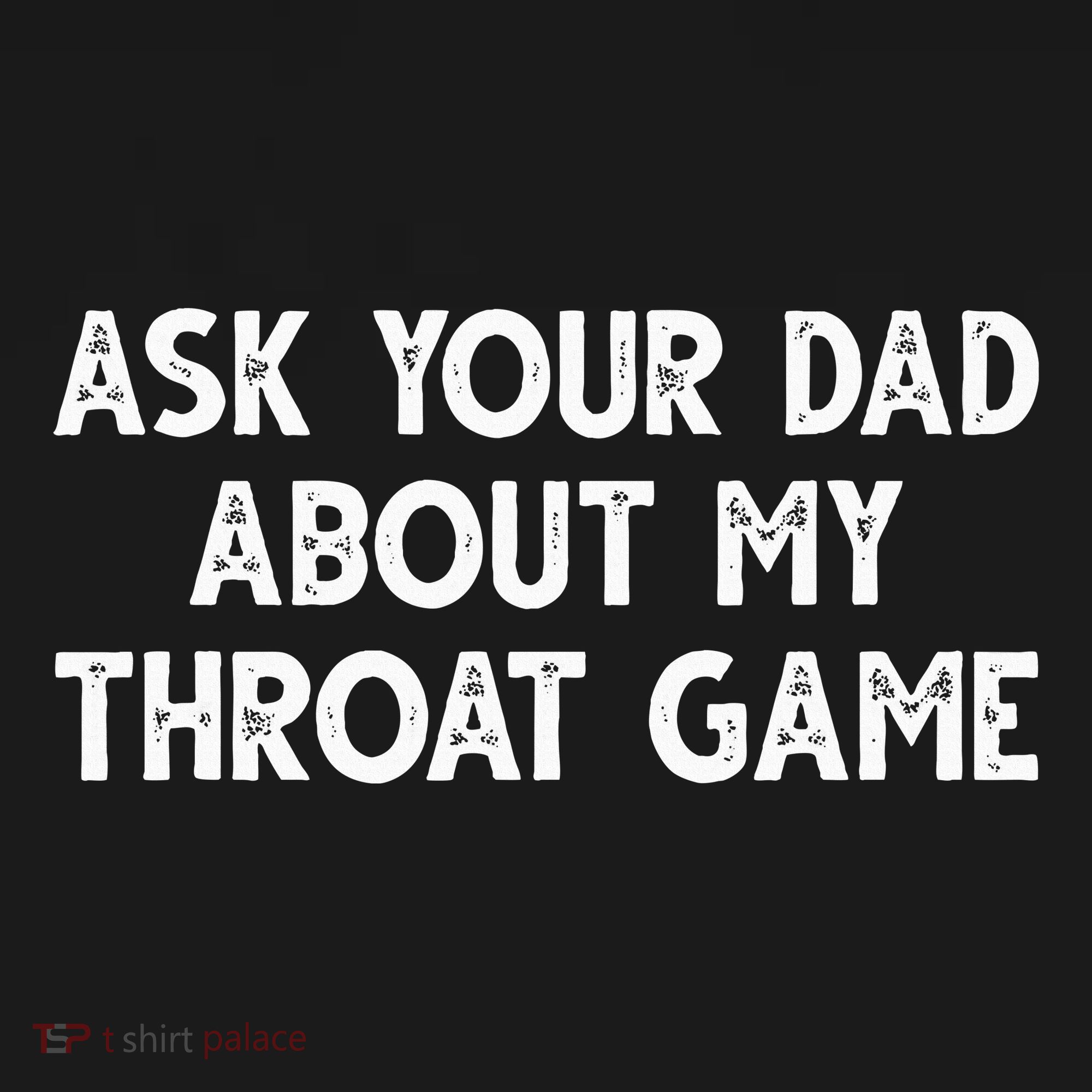 Ask Your Dad About My Throat Game Women's T-Shirt