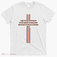 Ask Your Doctor If Your Heart Is Healthy Enough To Be An Auburn Fan T-Shirt thumb 0