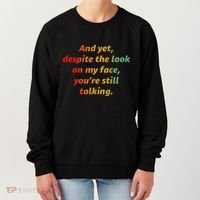 And Yet Despite The Look On My Face YouRe Still Talking Women's Sweatshirt thumb 0