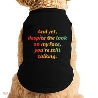 And Yet Despite The Look On My Face YouRe Still Talking Doggie Tank thumb 0