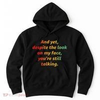 And Yet Despite The Look On My Face YouRe Still Talking Hoodie thumb 0