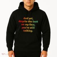 And Yet Despite The Look On My Face YouRe Still Talking Hoodie thumb 2