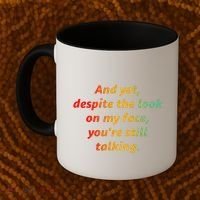 And Yet Despite The Look On My Face YouRe Still Talking Coffee Mug thumb 2