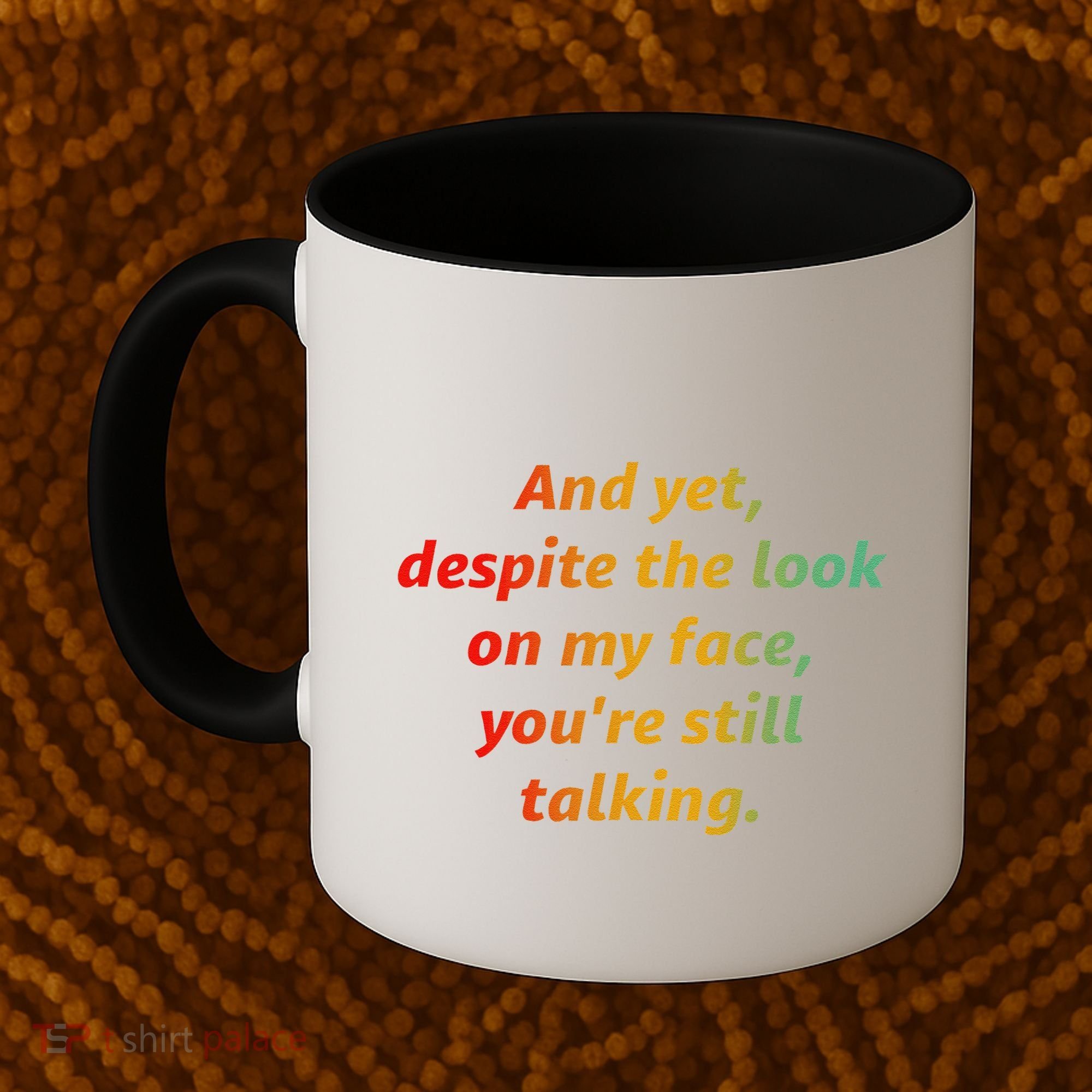 And Yet Despite The Look On My Face YouRe Still Talking Coffee Mug