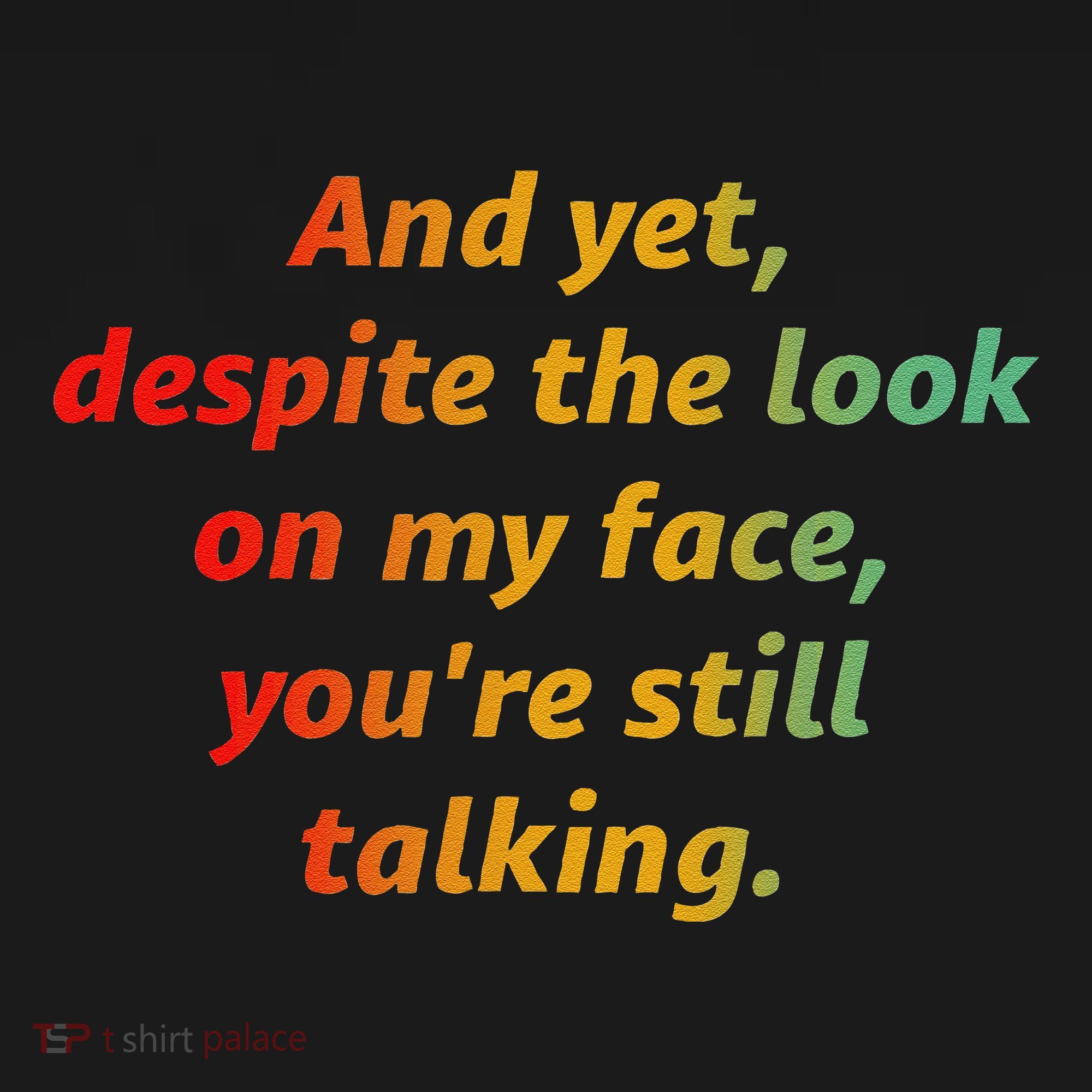 And Yet Despite The Look On My Face YouRe Still Talking Women's Hoodie
