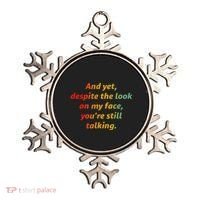 And Yet Despite The Look On My Face YouRe Still Talking Ornament thumb 0