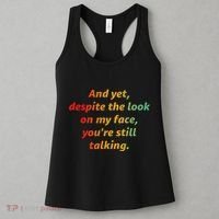 And Yet Despite The Look On My Face YouRe Still Talking Women's Tank Top thumb 3