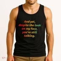 And Yet Despite The Look On My Face YouRe Still Talking Tank Top thumb 3