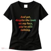 And Yet Despite The Look On My Face YouRe Still Talking Women's T-Shirt thumb 0