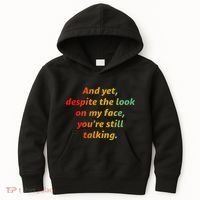 And Yet Despite The Look On My Face YouRe Still Talking Kids Hoodie thumb 0
