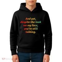 And Yet Despite The Look On My Face YouRe Still Talking Kids Hoodie thumb 4