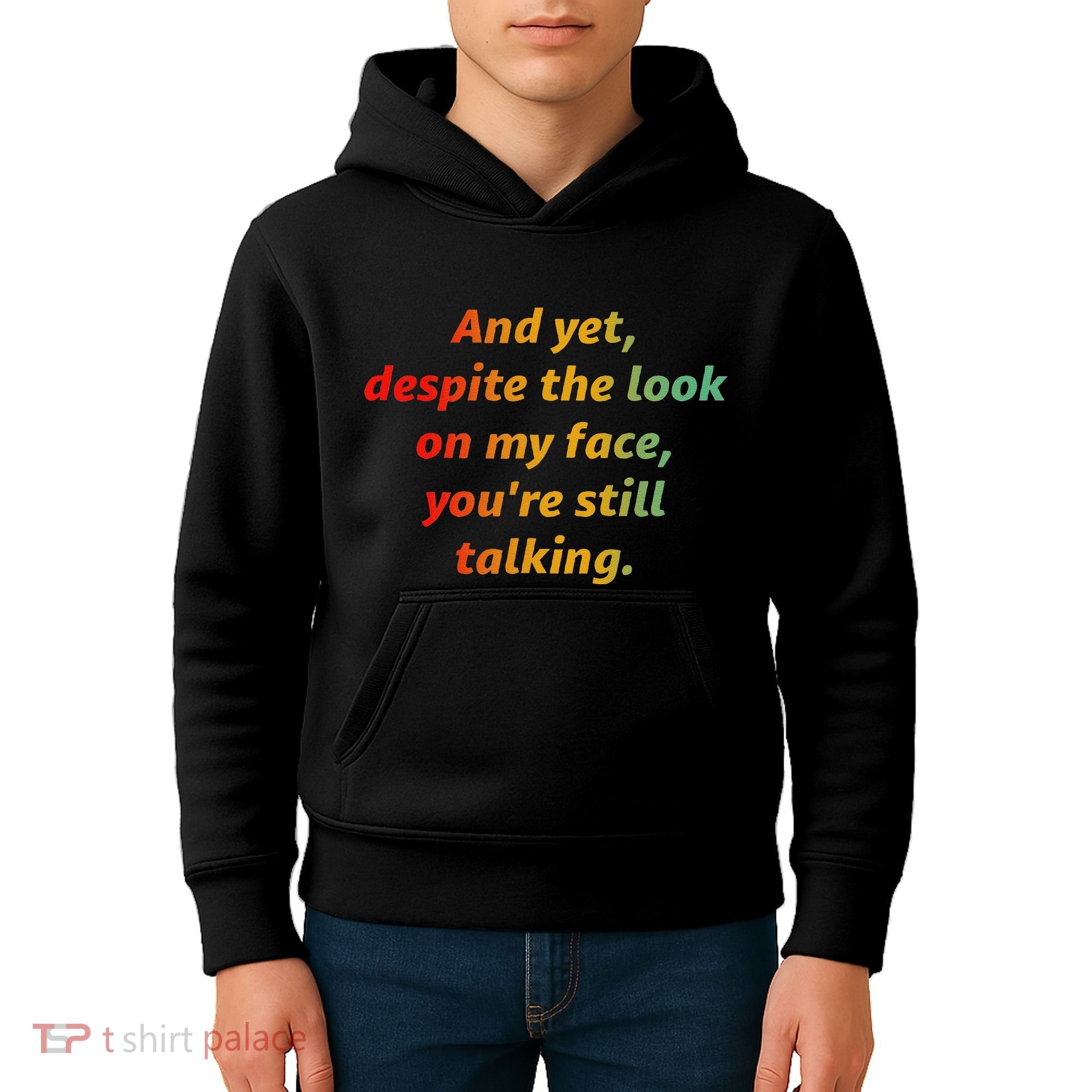 And Yet Despite The Look On My Face YouRe Still Talking Kids Hoodie