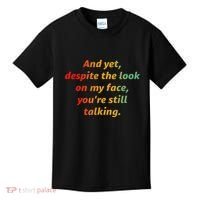 And Yet Despite The Look On My Face YouRe Still Talking Kids T-Shirt thumb 0