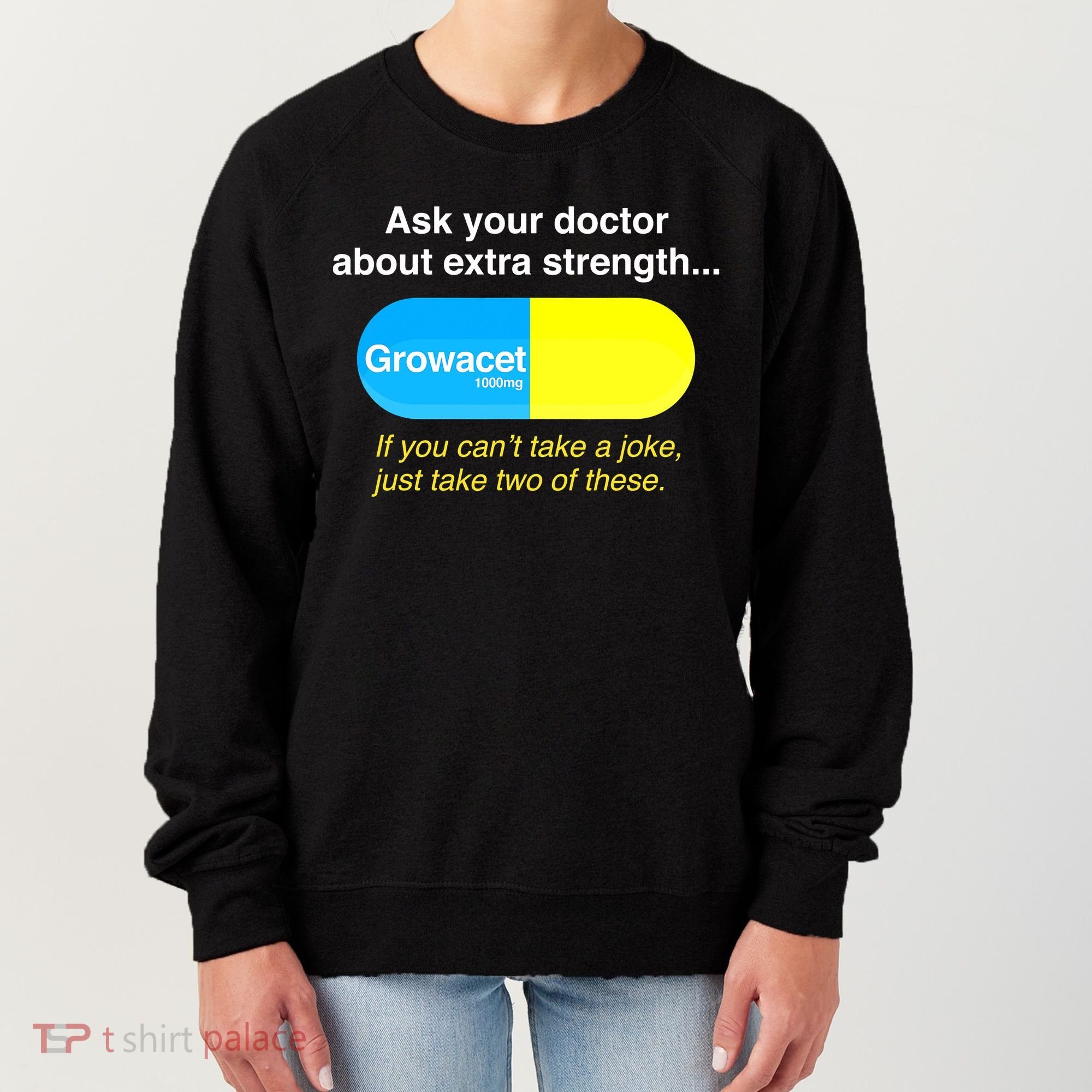 Ask Your Doctor About Extra Strength Growacet Women's Sweatshirt