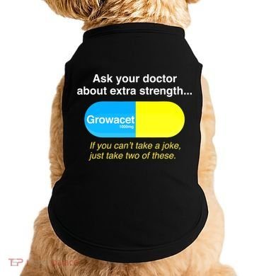 Ask Your Doctor About Extra Strength Growacet Doggie Tank