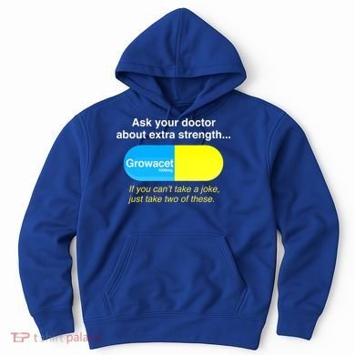 Ask Your Doctor About Extra Strength Growacet Hoodie