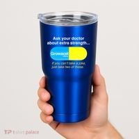 Ask Your Doctor About Extra Strength Growacet Tumbler thumb 2