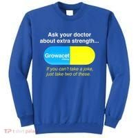 Ask Your Doctor About Extra Strength Growacet Tall Sweatshirt thumb 0
