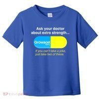 Ask Your Doctor About Extra Strength Growacet Toddler T-Shirt thumb 0