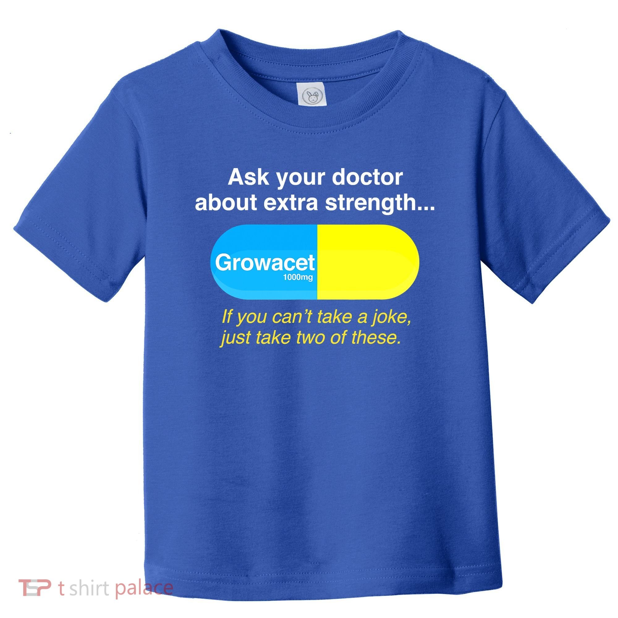 Ask Your Doctor About Extra Strength Growacet Toddler T-Shirt