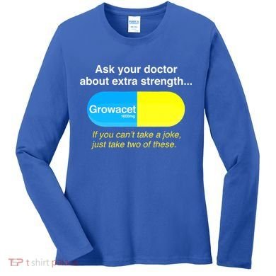 Ask Your Doctor About Extra Strength Growacet Women's Long Sleeve Shirt
