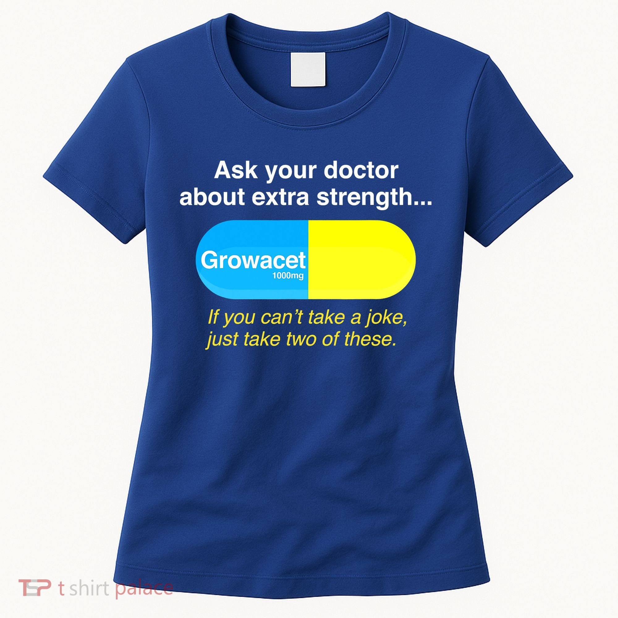 Ask Your Doctor About Extra Strength Growacet Women's T-Shirt