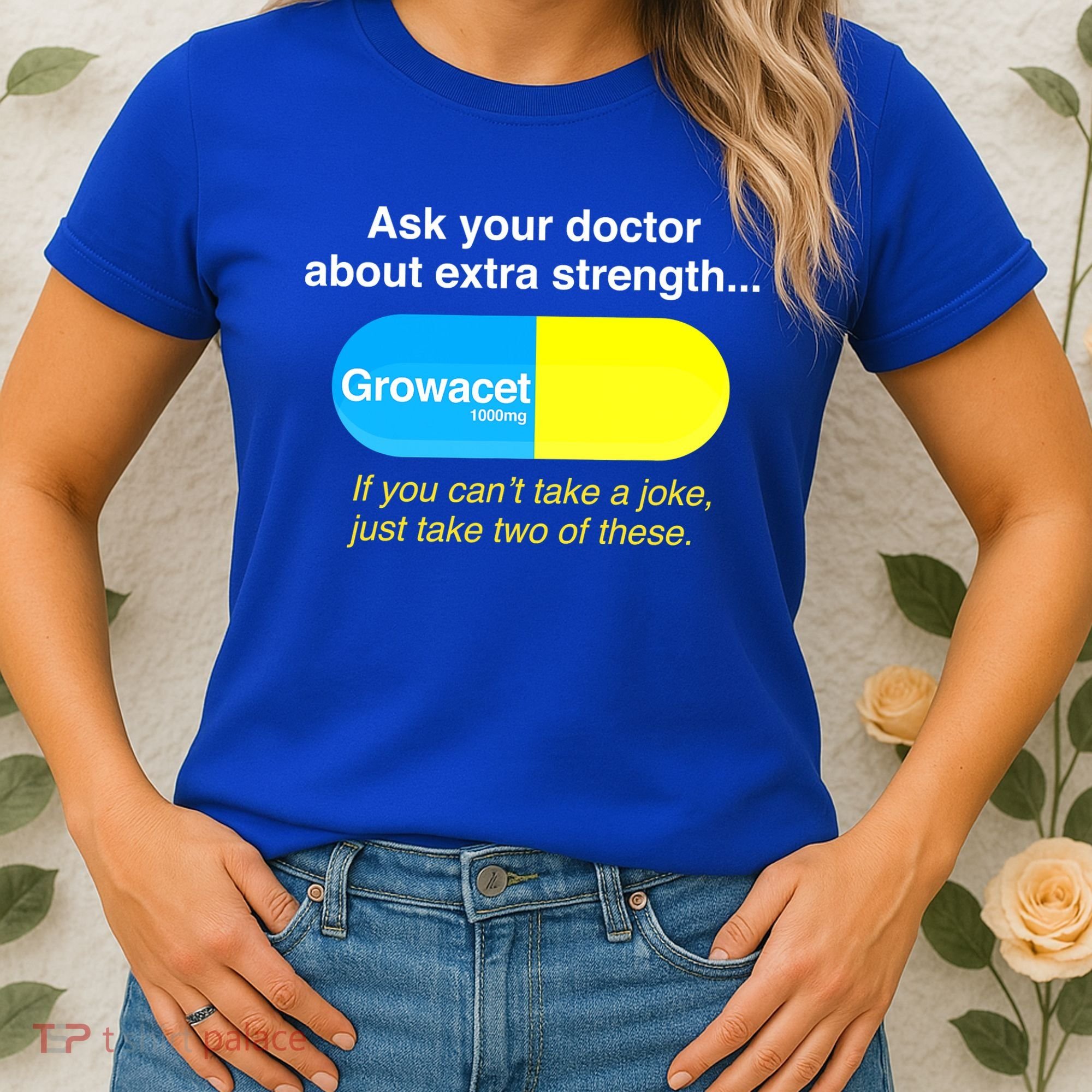 Ask Your Doctor About Extra Strength Growacet Women's T-Shirt