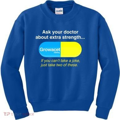 Ask Your Doctor About Extra Strength Growacet Kids Sweatshirt