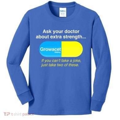 Ask Your Doctor About Extra Strength Growacet Kids Long Sleeve Shirt