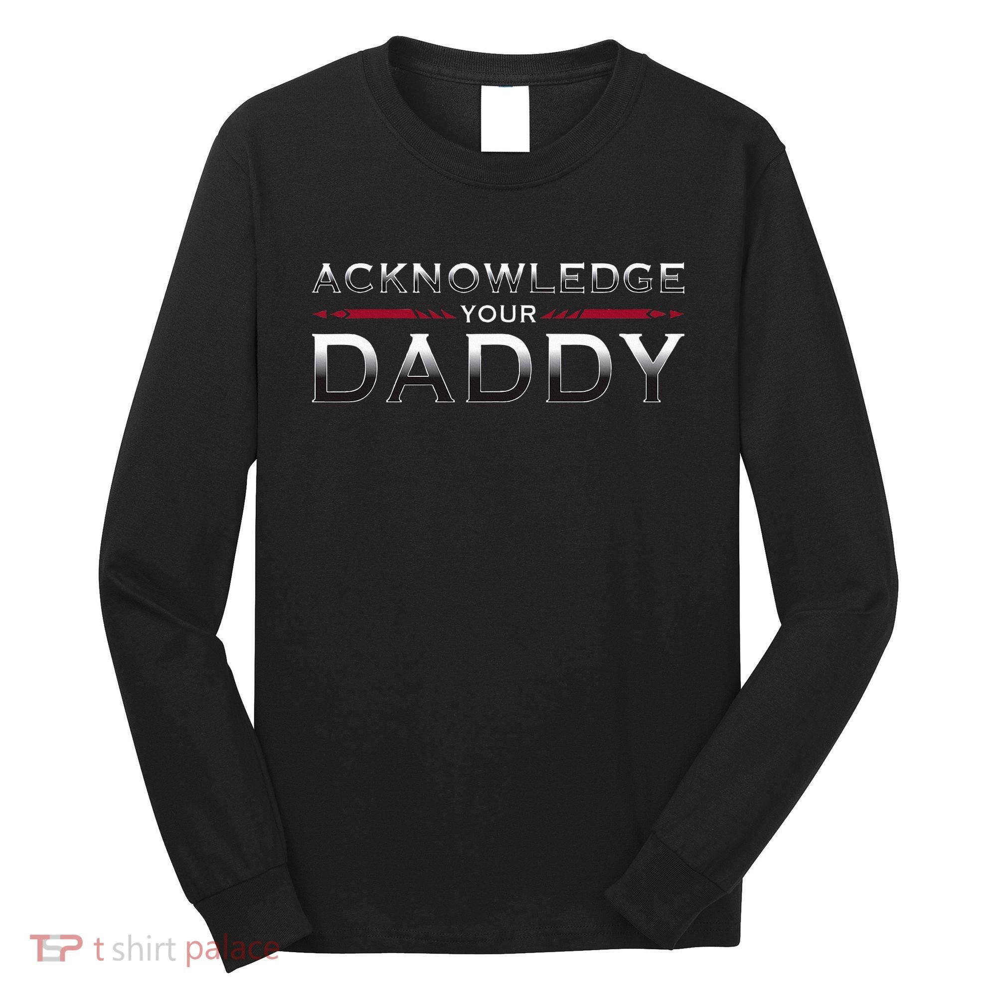 Acknowledge Your Daddy Funny Sports Long Sleeve Shirt
