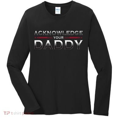 Acknowledge Your Daddy Funny Sports Women's Long Sleeve Shirt