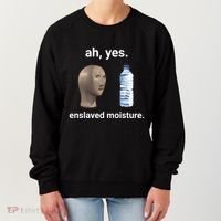 Ah Yes Enslaved Moisture Funny Dank Meme Women's Sweatshirt thumb 0