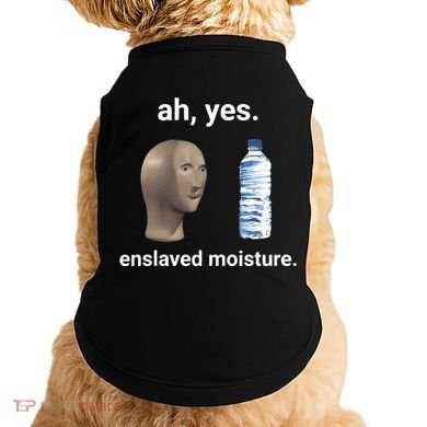 Ah Yes Enslaved Moisture Funny Dank Meme Doggie Tank