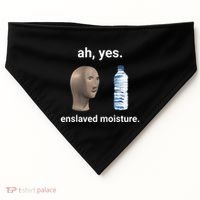 Ah Yes Enslaved Moisture Funny Dank Meme USA-Made Doggie Bandana thumb 0