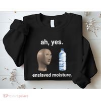 Ah Yes Enslaved Moisture Funny Dank Meme Sweatshirt thumb 2