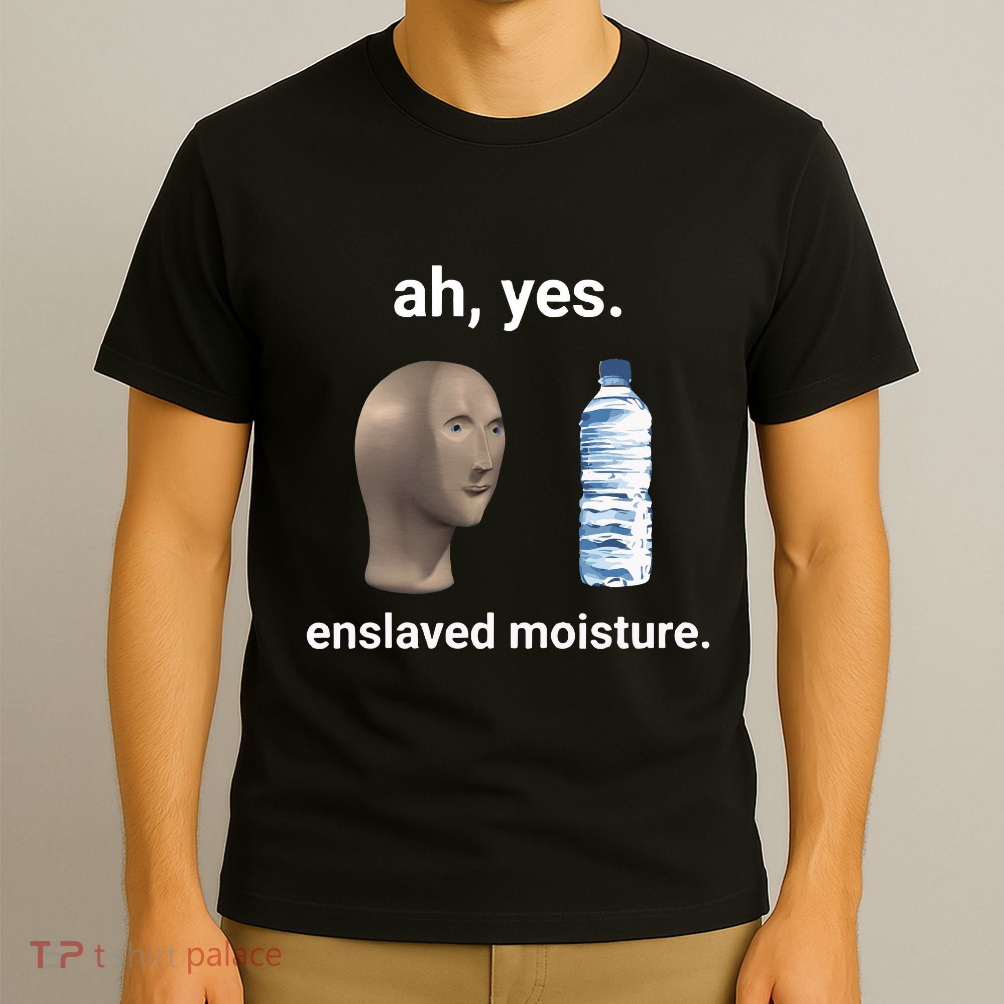 Ah Yes Enslaved Moisture Funny Dank Meme T-Shirt