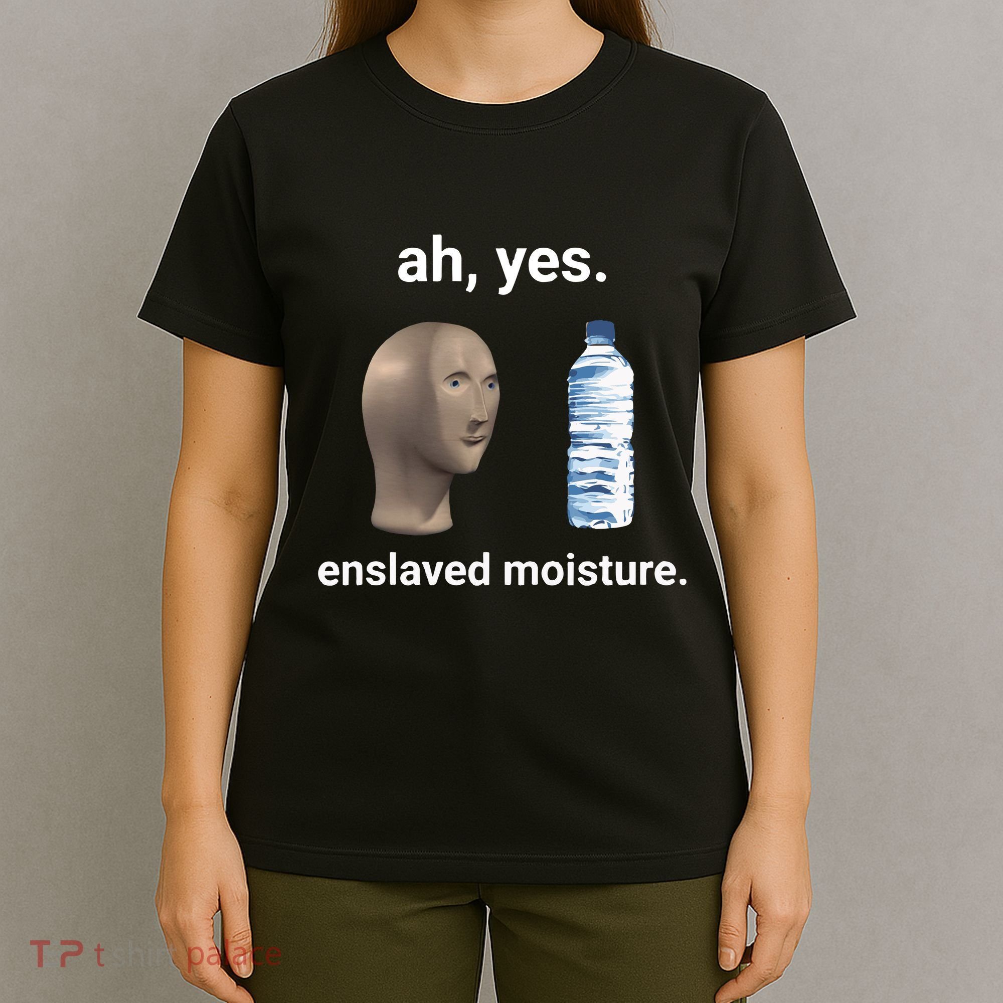 Ah Yes Enslaved Moisture Funny Dank Meme T-Shirt