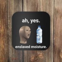 Ah Yes Enslaved Moisture Funny Dank Meme Coaster thumb 0